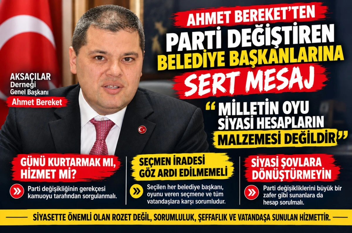 AHMET BEREKET&rsquo;TEN PARTİ DEĞİŞTİREN BAŞKANLARA D&Uuml;Ş&Uuml;ND&Uuml;REN  MESAJ &ldquo;MİLLETİN OYU SİYASİ HESAPLARIN MALZEMESİ DEĞİLDİR&rdquo;